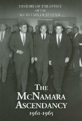 The McNamara Ascendancy, 1961-1965 by Edward J. Drea, Lawrence S. Kaplan, Ronald D. Landa