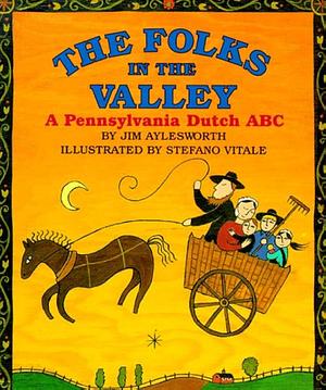 The Folks in the Valley: A Pennsylvania Dutch ABC by Jim Aylesworth, Stefano Vitale