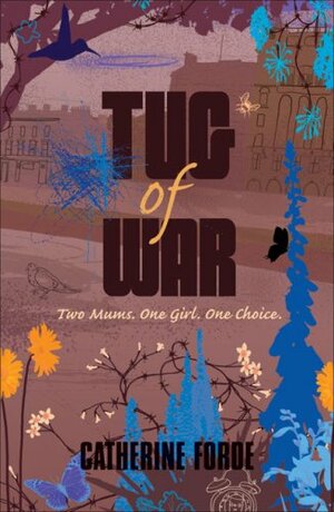 Tug of War: Two Mums, One Girl, One Choice by Catherine Forde