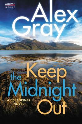 Keep the Midnight Out: A DCI Lorimer Novel by Alex Gray