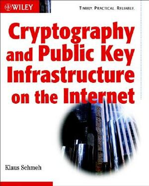 Cryptography and Public Key Infrastructure on the Internet by Klaus Schmeh