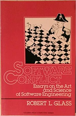 Software Conflict: Essays on the Art and Science of Software Engineering by Robert L. Glass