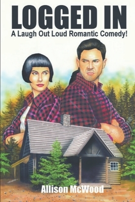 Logged In: A Laugh Out Loud Romantic Comedy! by Allison McWood