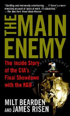 The Main Enemy: The Inside Story of the Cia's Final Showdown with the KGB by James Risen, Milt Bearden