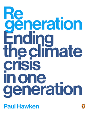 Regeneration: Ending the Climate Crisis in One Generation by Paul Hawken