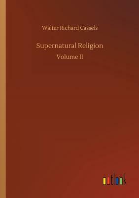 Supernatural Religion by Walter Richard Cassels