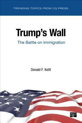 Trump's Wall: The Battle on Immigration by Donald F. Kettl