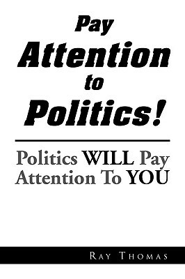 Pay Attention to Politics! by Ray Thomas