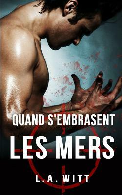 Quand s'embrasent les mers by L.A. Witt