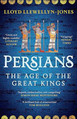 Persians: The Age of the Great Kings by Lloyd Llewellyn-Jones