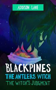 Blackpines: The Antlers Witch: The Witch’s Judgment by Addison Lane