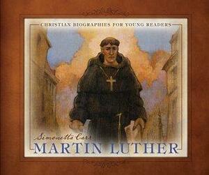 Martin Luther by Simonetta Carr, Troy Howell