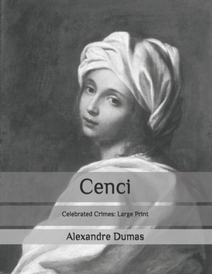 Cenci: Celebrated Crimes: Large Print by Alexandre Dumas