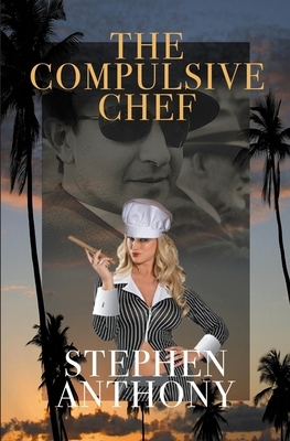 The Compulsive Chef by Stephen Anthony