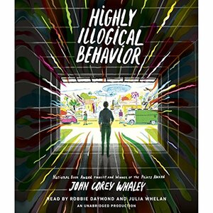 Highly Illogical Behavior by John Corey Whaley