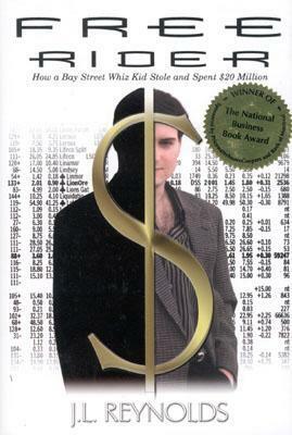 Free Rider: How a Bay Street Whiz Kid Stole and Spent $20 Million by John Lawrence Reynolds