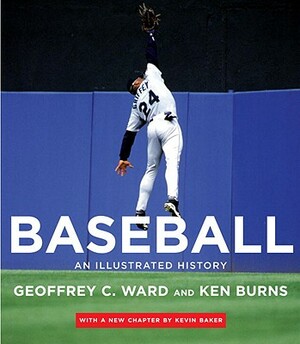 Baseball: An Illustrated History, Including the Tenth Inning by Geoffrey C. Ward, Kevin Baker, Ken Burns