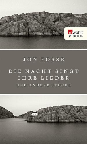 Die Nacht singt ihre Lieder: und andere Stücke by Jon Fosse, Jon Fosse