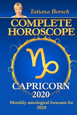 Complete Horoscope CAPRICORN 2020: Monthly Astrological Forecasts for 2020 by Tatiana Borsch