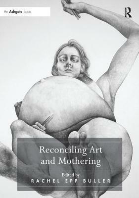 Reconciling Art and Mothering by Rachel Epp Buller