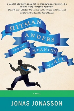 Hitman Anders and the Meaning of It All by Jonas Jonasson, Rachel Willson-Broyles