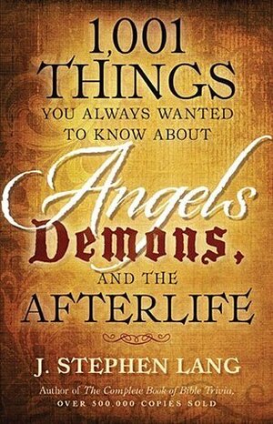 1001 Things You Always Wanted To Know About Angels, Demons, and the AfterLife by J. Stephen Lang