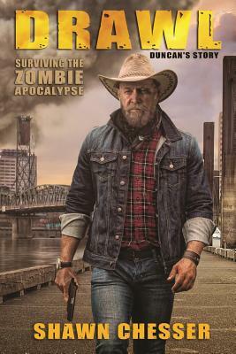 Drawl: Surviving the Zombie Apocalypse: Duncan's Story by Shawn Chesser
