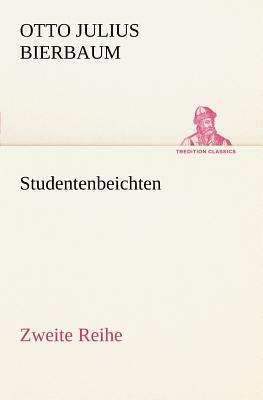 Studentenbeichten. Zweite Reihe by Otto Julius Bierbaum