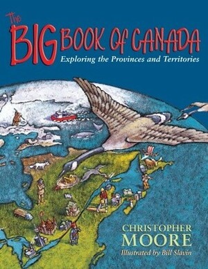 The Big Book of Canada: Exploring the Provinces and Territories by Bill Slavin, Christopher Moore, Janet Lunn