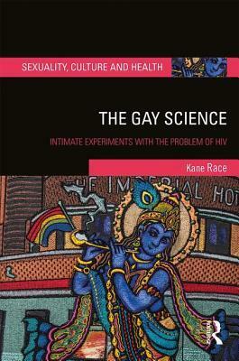 The Gay Science: Intimate Experiments with the Problem of HIV by Kane Race
