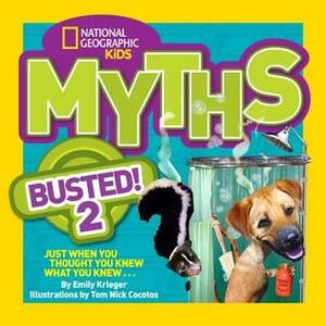 National Geographic Kids Myths Busted! 2: Just When You Thought You Knew What You Knew . . . by Tom Nick Cocotos, Emily Krieger