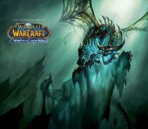 The Cinematic Art of World of Warcraft: Wrath of the Lich King by Blizzard Entertainment