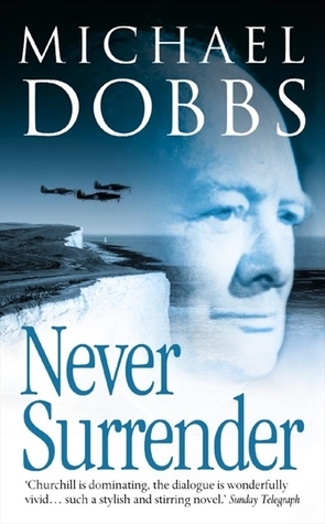 Never Surrender by Michael Dobbs