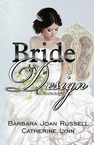 Bride By Design by Catherine Lynn, Barbara Joan Russell, Ruth Ann Nordin