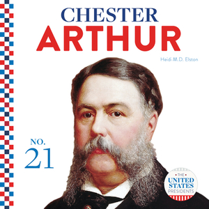 Chester Arthur by Heidi M. D. Elston