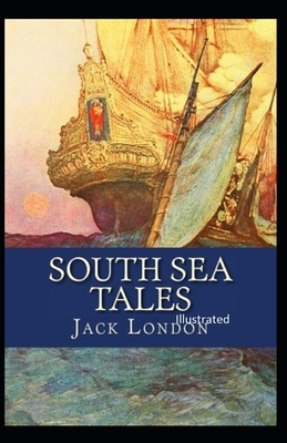 South Sea Tales Illustrated by Jack London