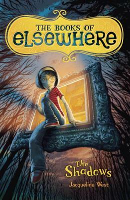 The Shadows: The Books of Elsewhere: Volume 1 by Jacqueline West