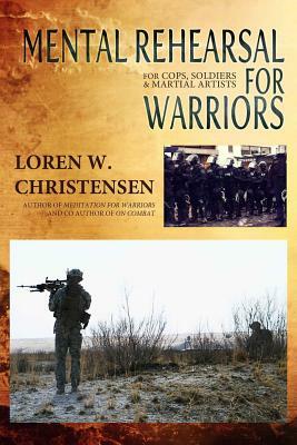 Mental Rehearsal For Warriors by Loren W. Christensen