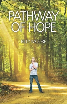 Pathway of Hope: Breaking the Chains of Addiction by Billy Moore