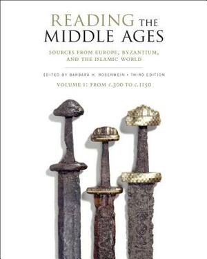 Reading the Middle Ages, Volume I: Sources from Europe, Byzantium, and the Islamic World, C.300 to C.1150 by Barbara H. Rosenwein