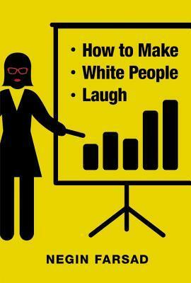 How to Make White People Laugh by Negin Farsad