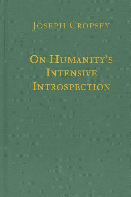 On Humanity's Intensive Introspection by Joseph Cropsey