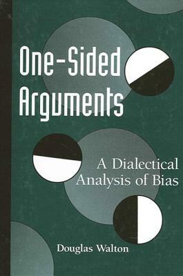 One-Sided Arguments: A Dialectical Analysis of Bias by Douglas Walton