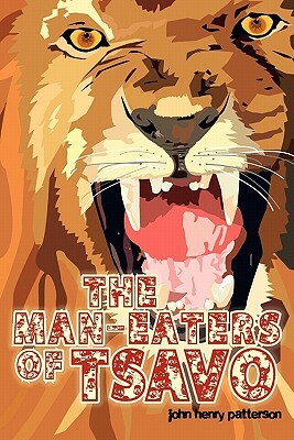 The Man-Eaters of Tsavo by John Henry Patterson