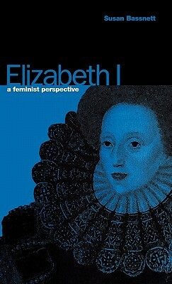 Elizabeth I: A Feminist Perspective by Susan Bassnett