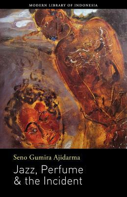 Jazz, Perfume & the Incident: Novel by Seno Gumira Ajidarma