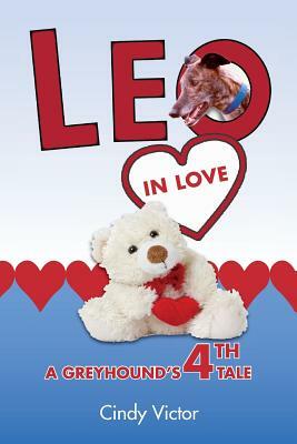 Leo In Love: A Greyhound's 4th Tale by Cindy Victor