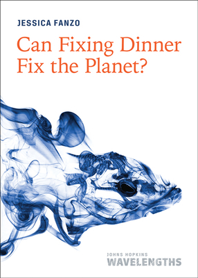 Can Fixing Dinner Fix the Planet? by Jessica Fanzo