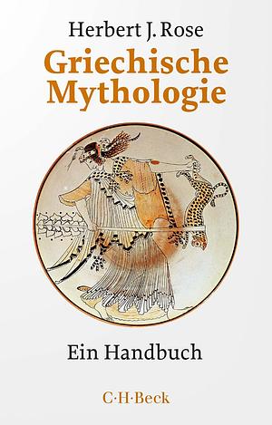 Griechische Mythologie: ein Handbuch by Herbert J. Rose