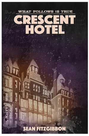 What Follows Is True: Crescent Hotel by Sean Fitzgibbon